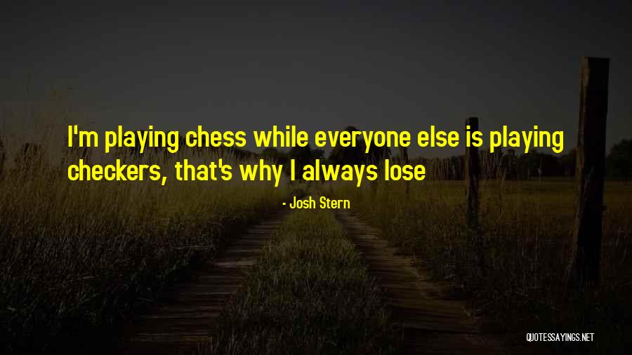 This Chess Not Checkers Quotes By Josh Stern