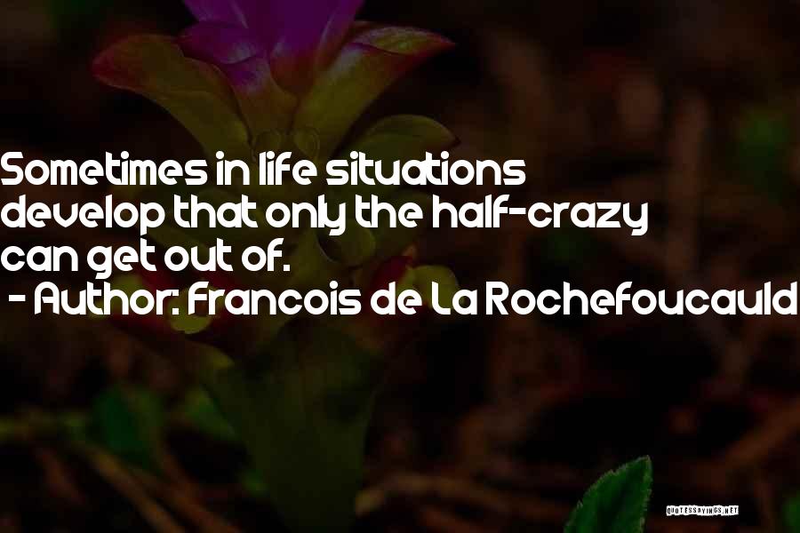 This Crazy Life Of Mine Quotes By Francois De La Rochefoucauld