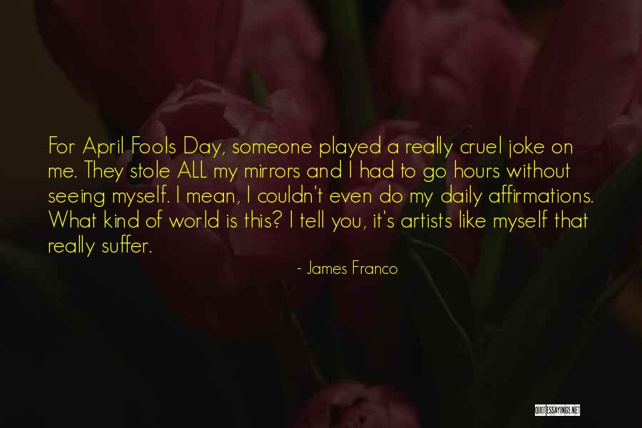 This Cruel World Quotes By James Franco