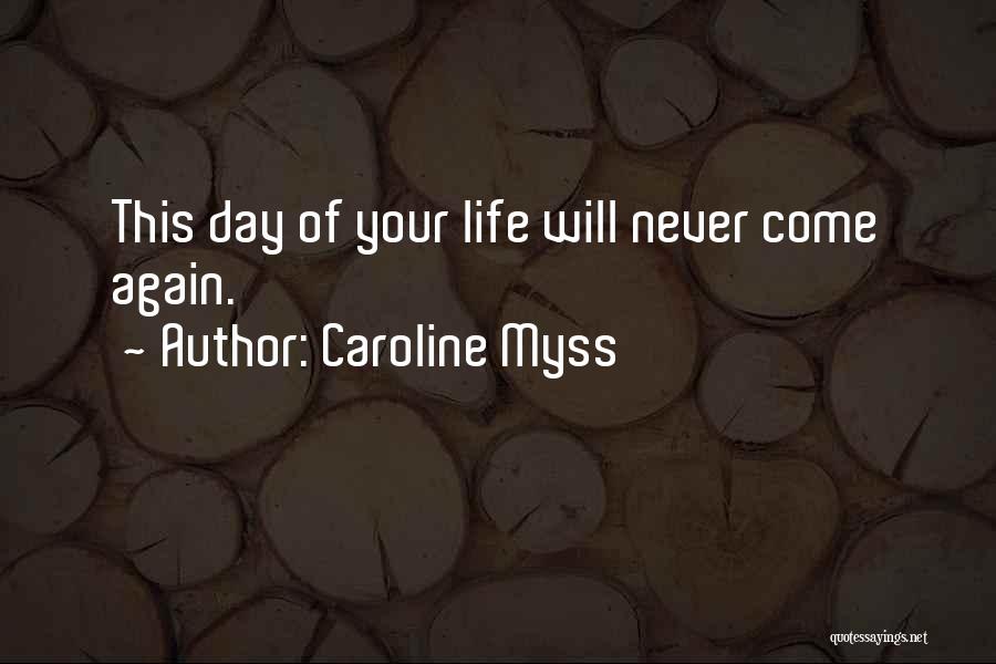 This Day Will Never Come Again Quotes By Caroline Myss