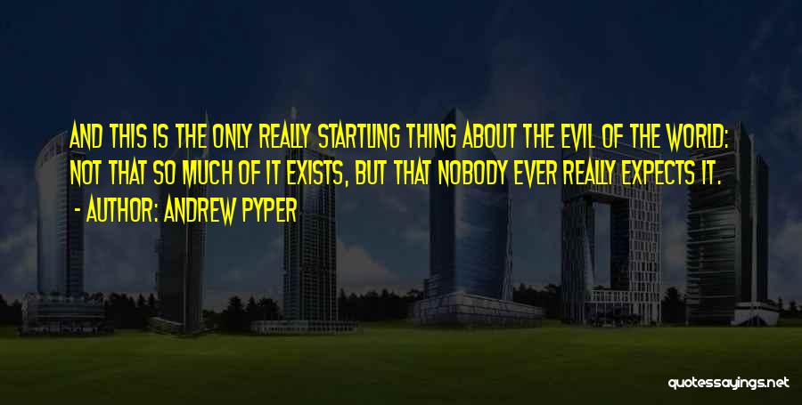 This Evil World Quotes By Andrew Pyper