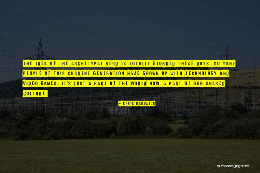 This Generation And Technology Quotes By Chris Hardwick This Generation And Technology Quotes By Chris Hardwick