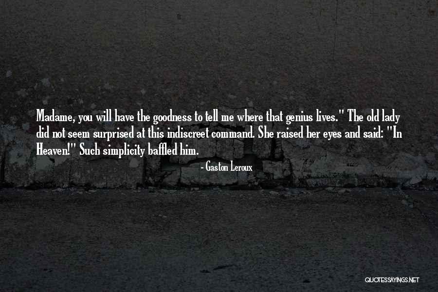 This Is Genius I Tell You Quotes By Gaston Leroux This Is Genius I Tell You Quotes By Gaston Leroux