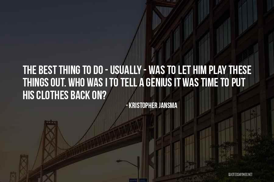 This Is Genius I Tell You Quotes By Kristopher Jansma This Is Genius I Tell You Quotes By Kristopher Jansma