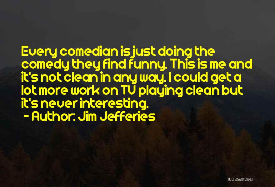 This Is Me Funny Quotes By Jim Jefferies