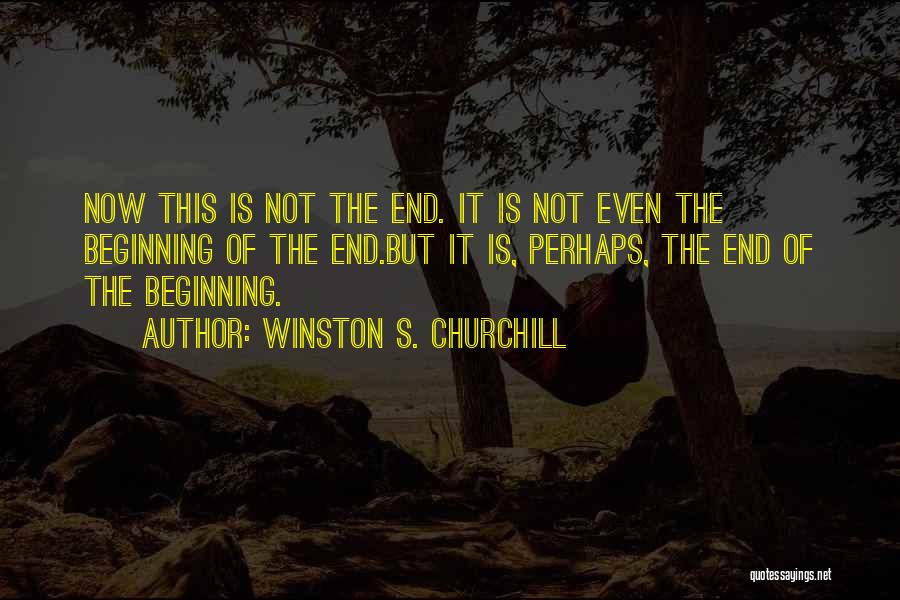 This Is Not The End But The Beginning Quotes By Winston S. Churchill