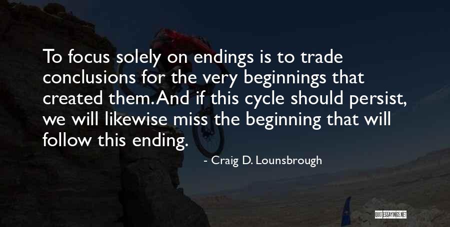 This Is Not The End Only The Beginning Quotes By Craig D. Lounsbrough