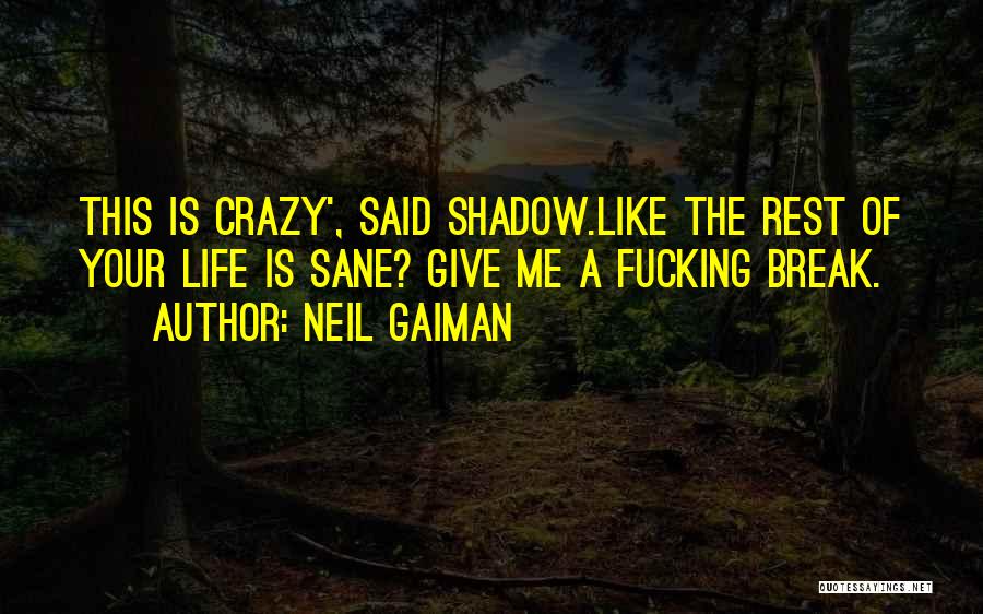 This Life Is Crazy Quotes By Neil Gaiman