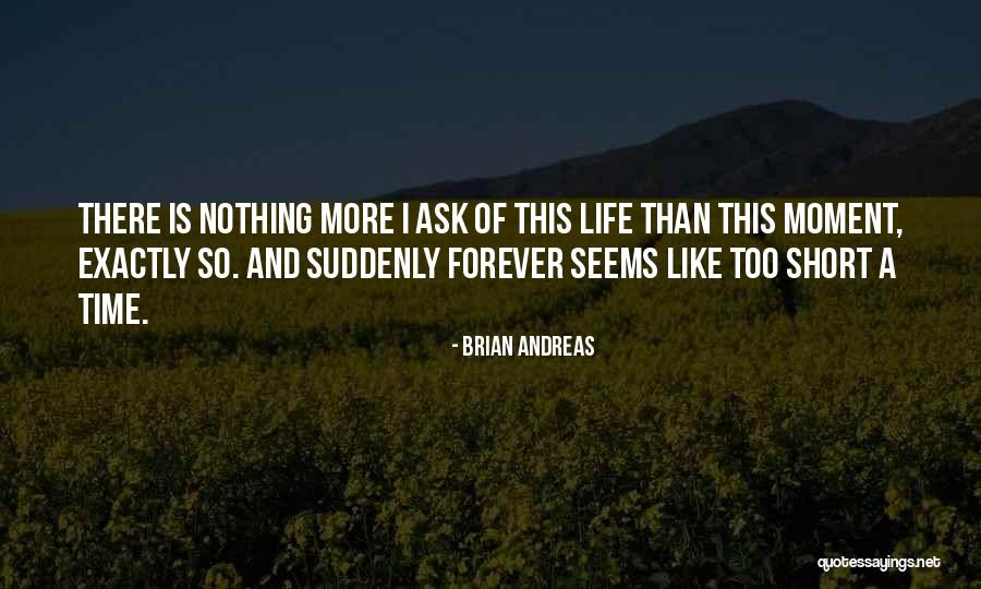 This Life Is Short Quotes By Brian Andreas