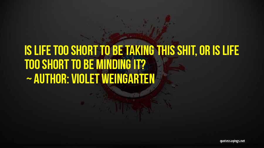 This Life Is Too Short Quotes By Violet Weingarten