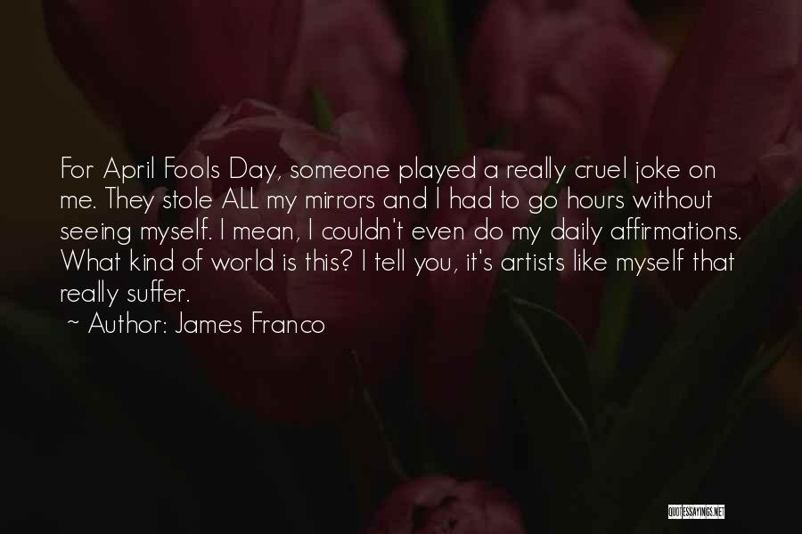 This Mean World Quotes By James Franco