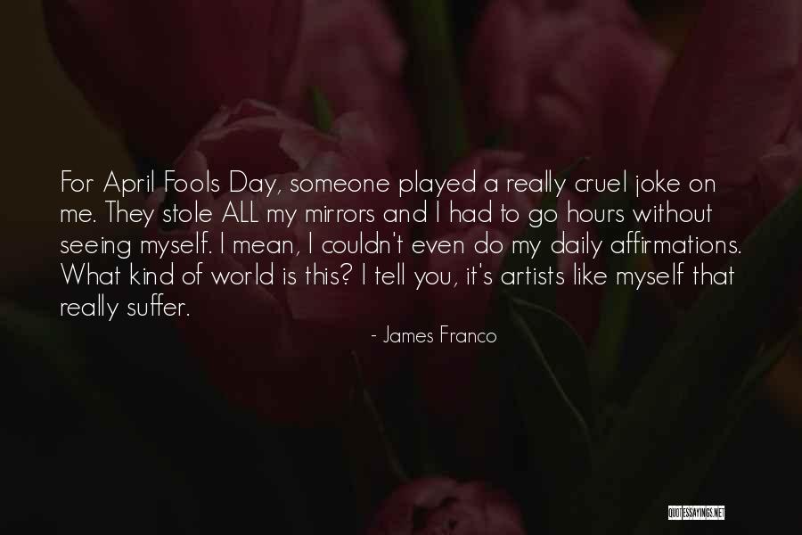 This Mean World Quotes By James Franco