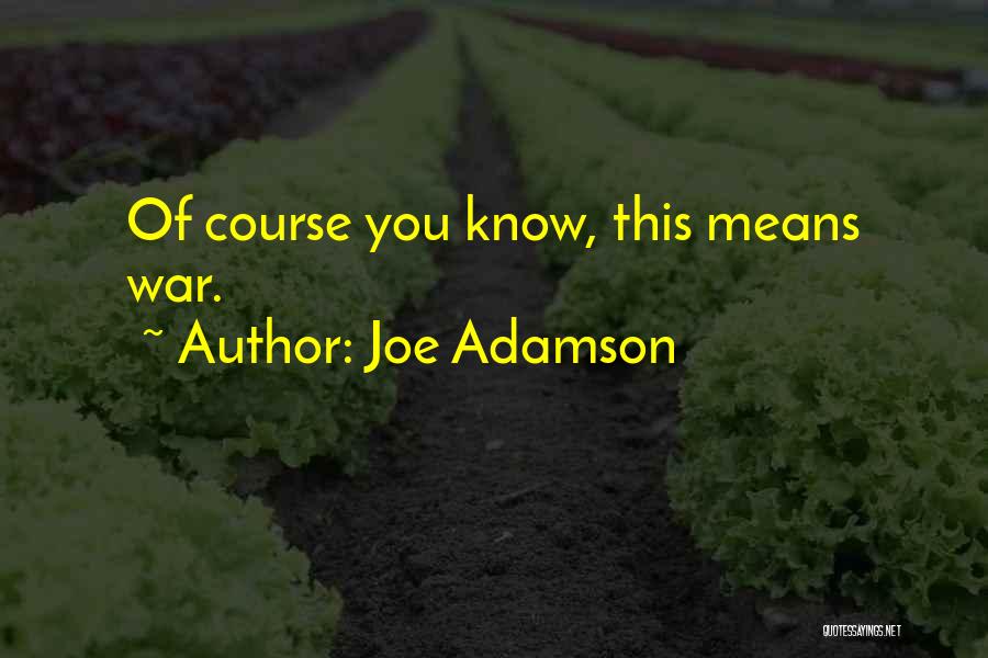 This Means War Funny Quotes By Joe Adamson