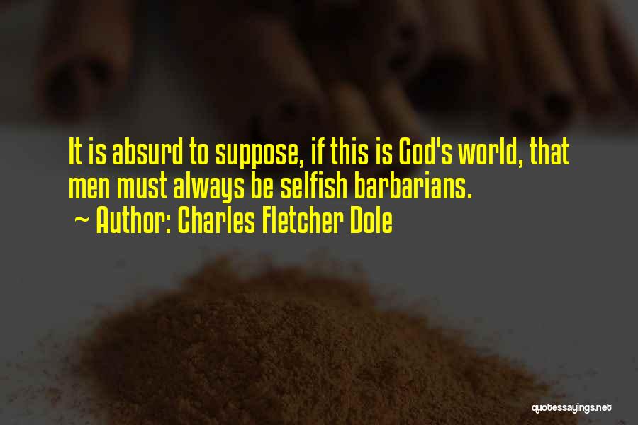 This Selfish World Quotes By Charles Fletcher Dole