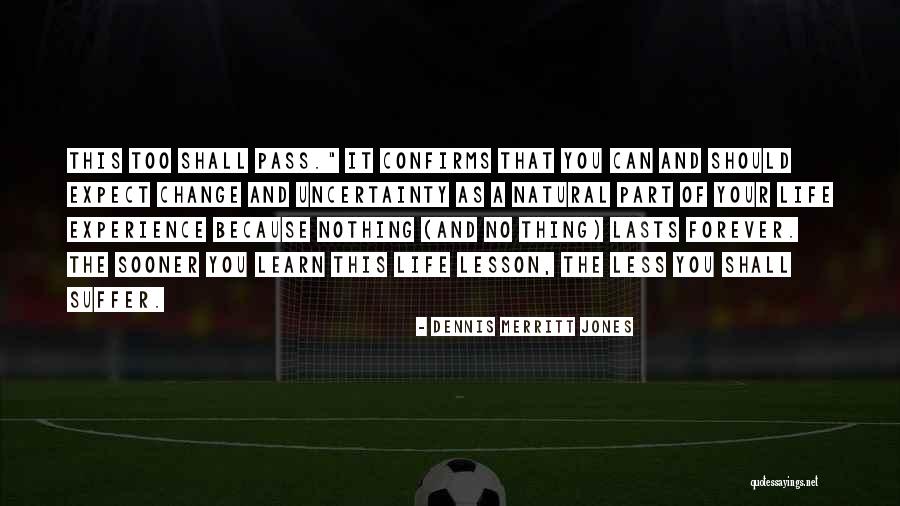 This Shall Too Pass Quotes By Dennis Merritt Jones This Shall Too Pass Quotes By Dennis Merritt Jones