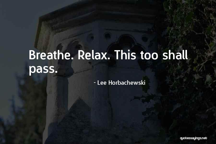 This Shall Too Pass Quotes By Lee Horbachewski This Shall Too Pass Quotes By Lee Horbachewski