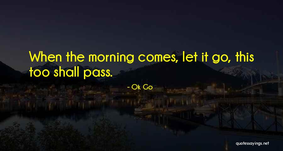This Shall Too Pass Quotes By Ok Go This Shall Too Pass Quotes By Ok Go