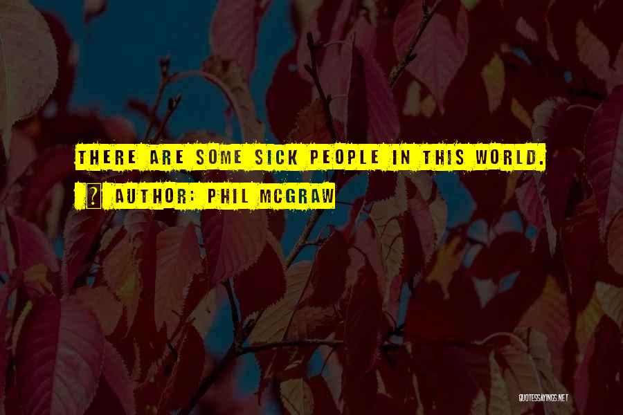 This Sick World Quotes By Phil McGraw
