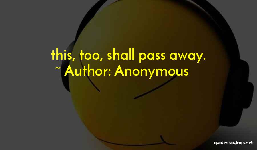 This Too Shall Pass Away Quotes By Anonymous
