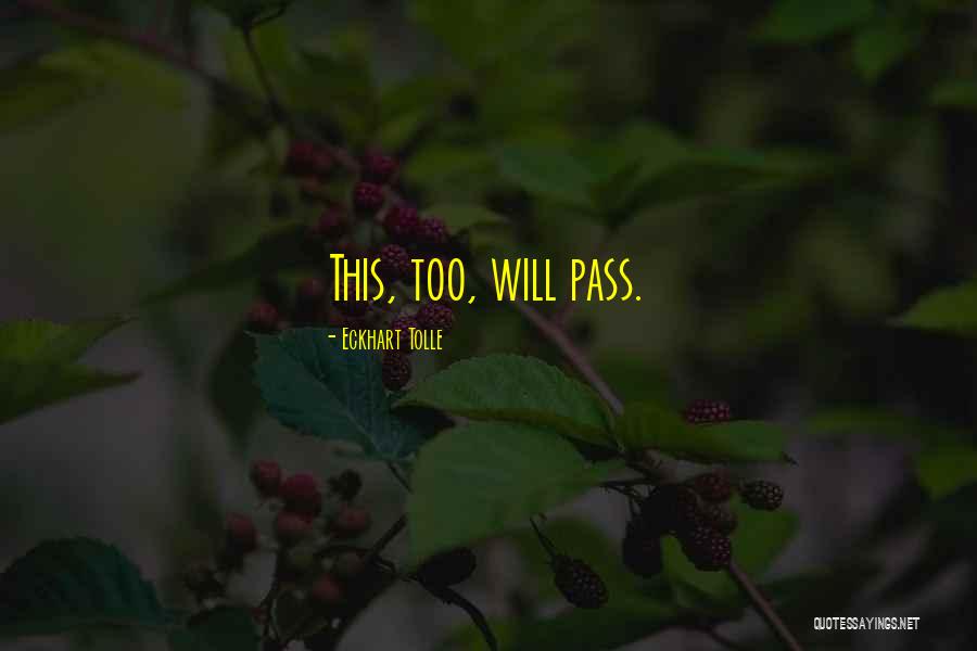 This Too Will Pass Quotes By Eckhart Tolle This Too Will Pass Quotes By Eckhart Tolle