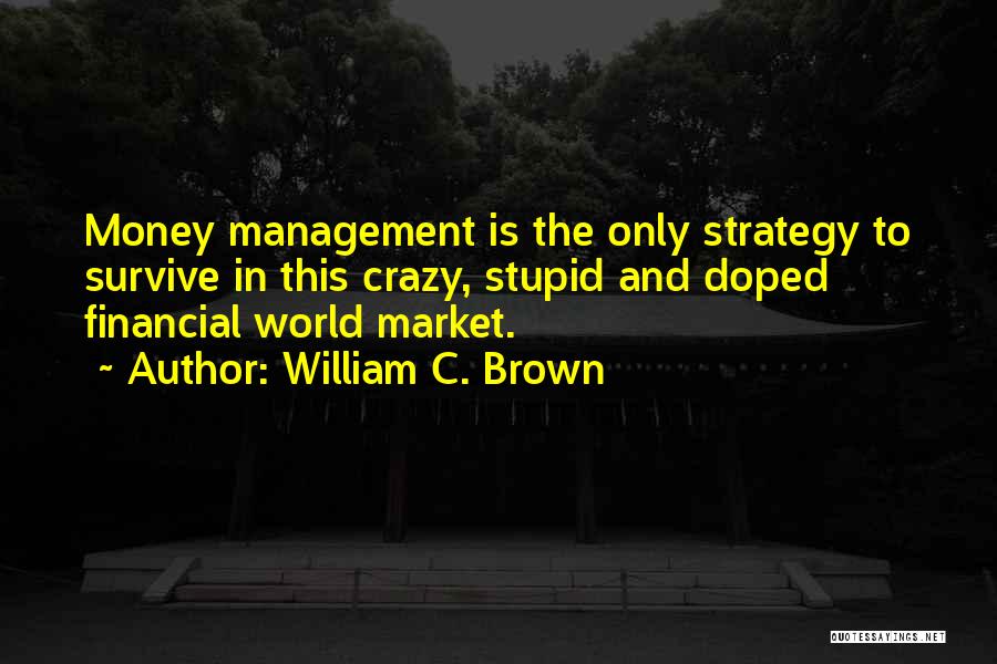 This World Is Crazy Quotes By William C. Brown