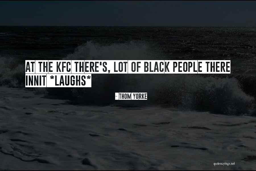 Thom Quotes By Thom Yorke Thom Quotes By Thom Yorke