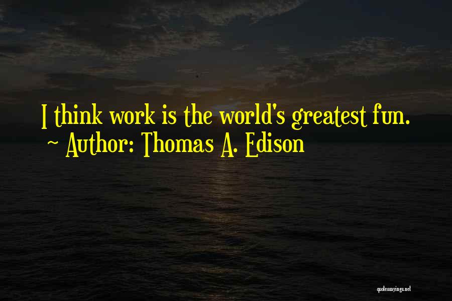 Thomas A. Edison Quotes 2063728