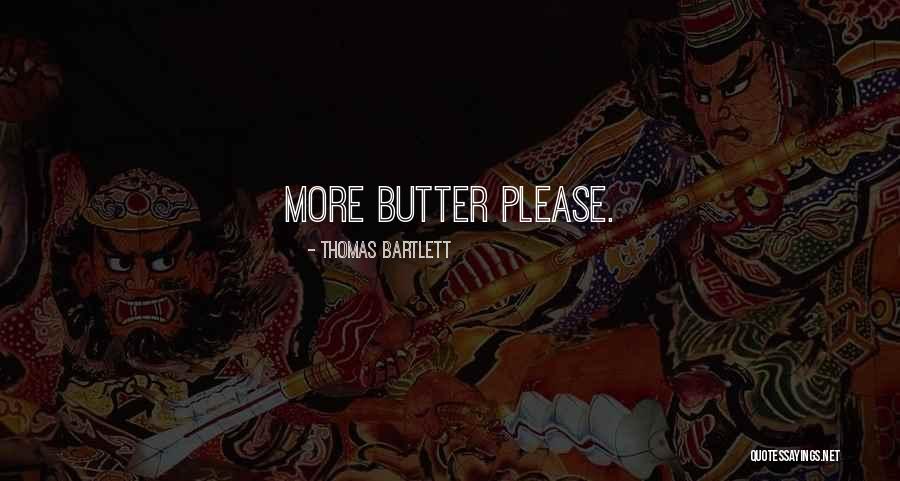 Thomas Bartlett Quotes 351789