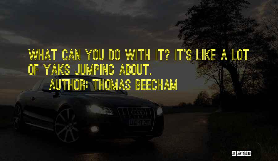 Thomas Beecham Quotes 1143831