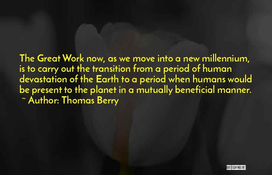 Thomas Berry Great Work Quotes By Thomas Berry