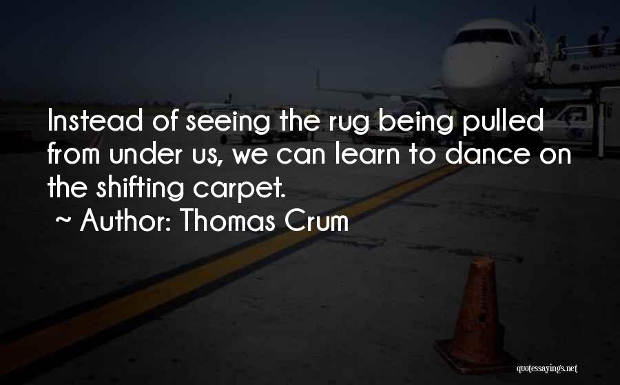 Thomas Crum Quotes 1131846