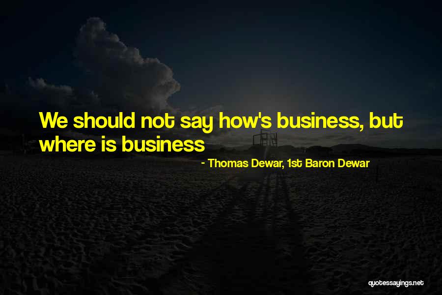 Thomas Dewar, 1st Baron Dewar Quotes 75094 Thomas Dewar, 1st Baron Dewar Quotes 75094