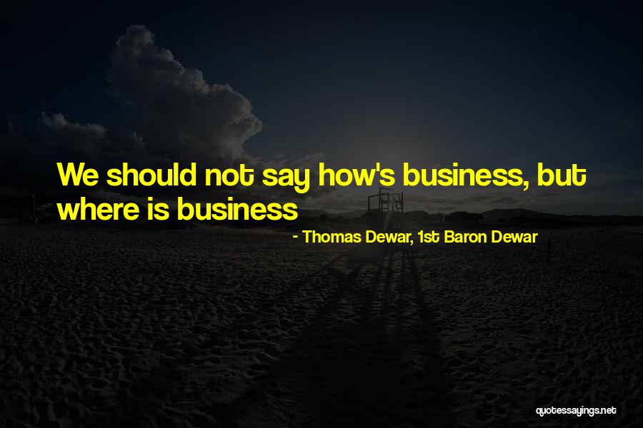 Thomas Dewar, 1st Baron Dewar Quotes 75094