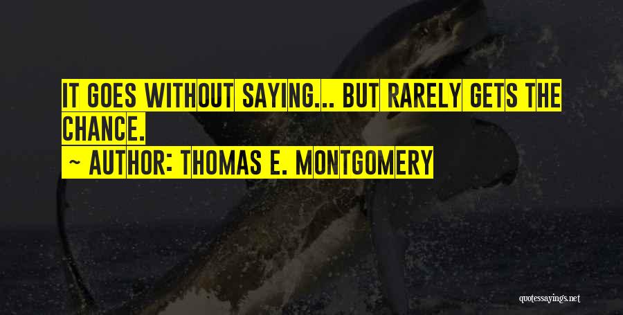 Thomas E. Montgomery Quotes 444072