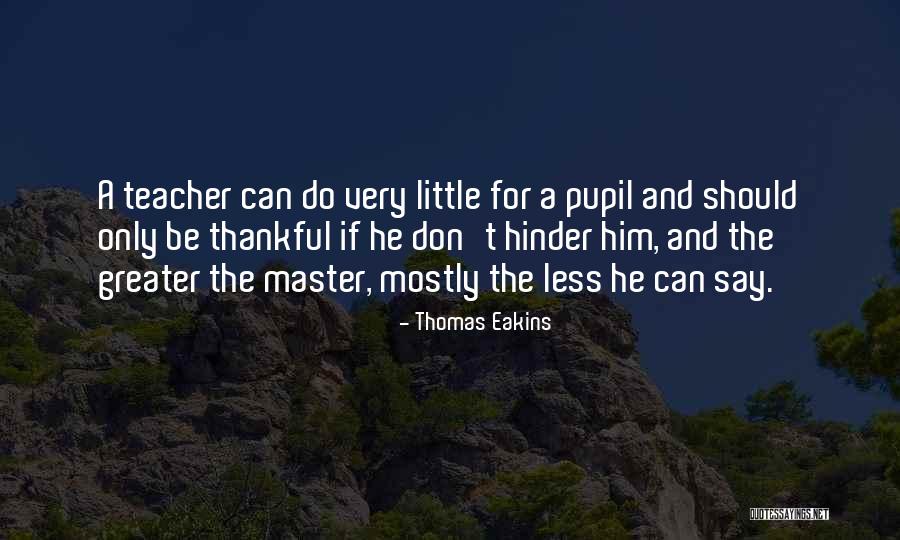 Thomas Eakins Quotes 2145567 Thomas Eakins Quotes 2145567