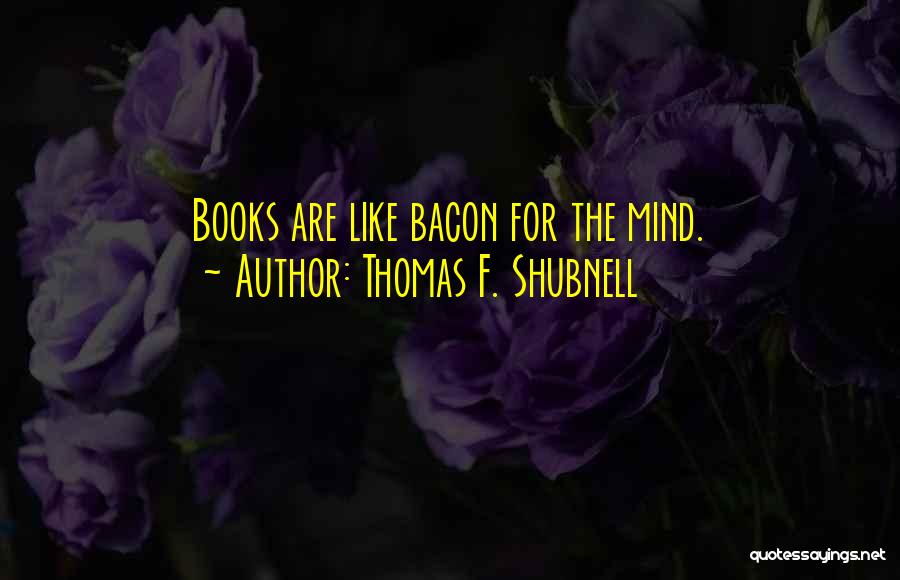 Thomas F. Shubnell Quotes 162717