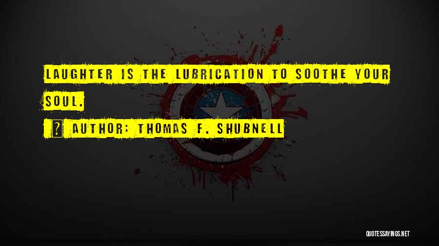 Thomas F. Shubnell Quotes 1659789