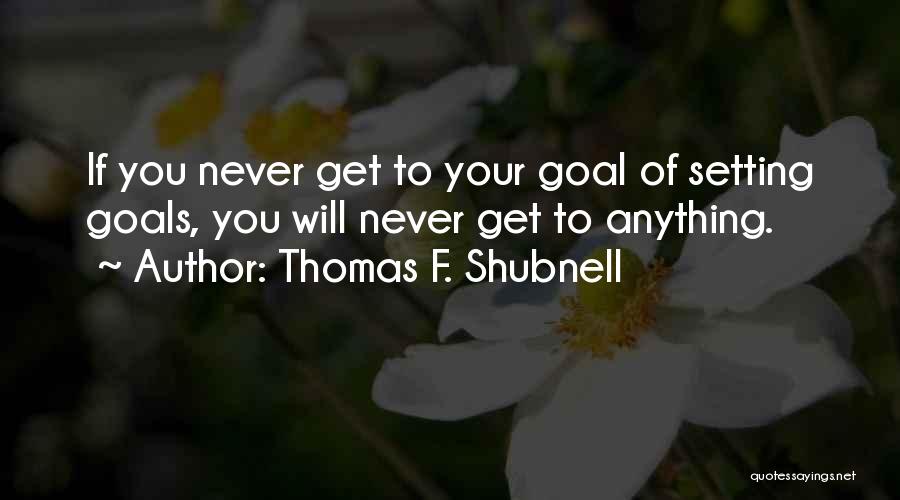 Thomas F. Shubnell Quotes 1844554