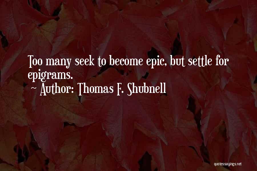 Thomas F. Shubnell Quotes 2049144