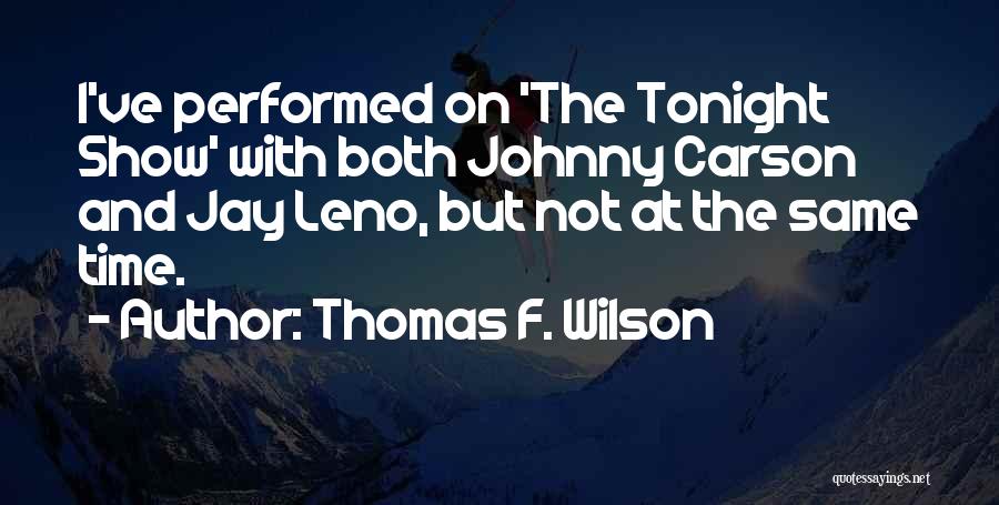 Thomas F. Wilson Quotes 452100