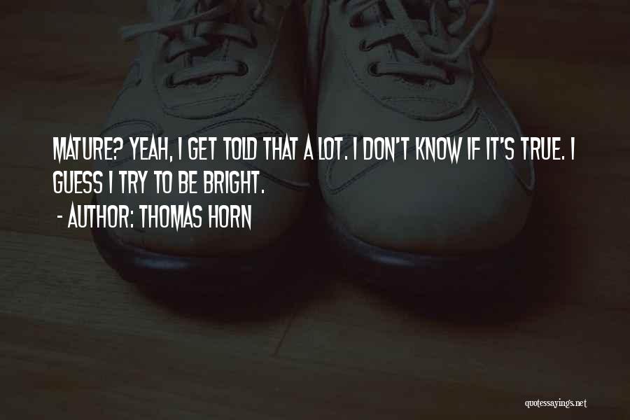 Thomas Horn Quotes 177064