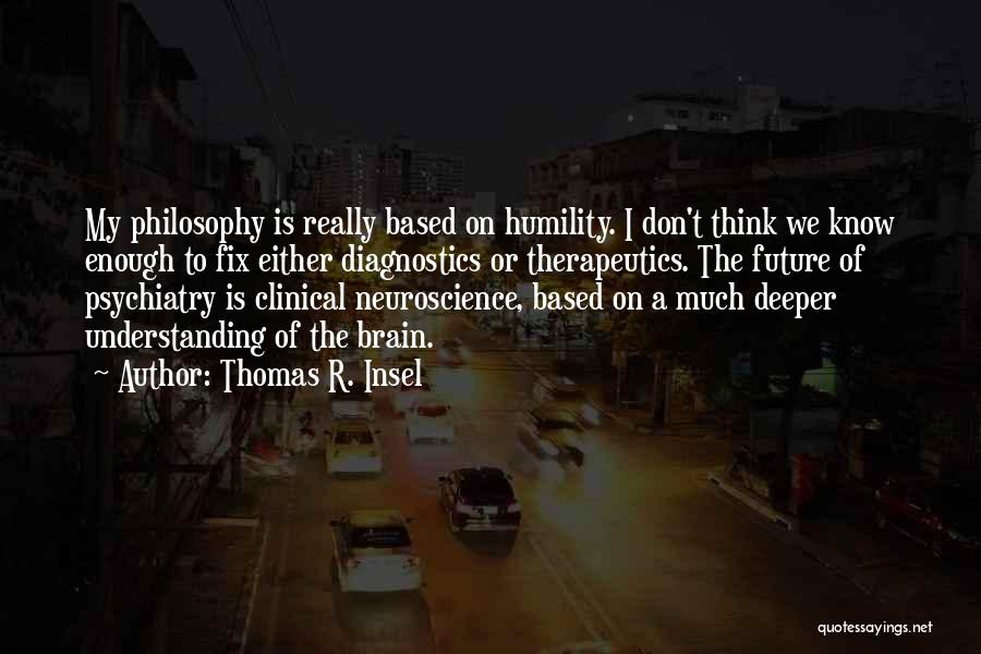 Thomas Insel Quotes By Thomas R. Insel