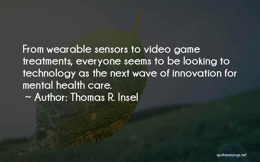 Thomas Insel Quotes By Thomas R. Insel