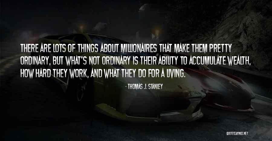 Thomas J. Stanley Quotes 1577120 Thomas J. Stanley Quotes 1577120