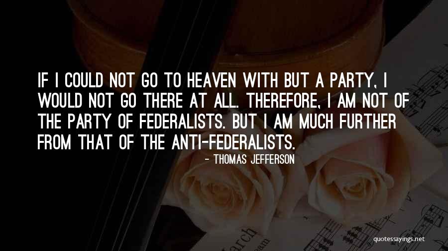 Thomas Jefferson Anti Federalist Quotes By Thomas Jefferson Thomas Jefferson Anti Federalist Quotes By Thomas Jefferson