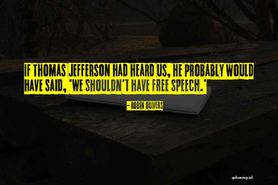 Thomas Jefferson Free Speech Quotes By Robin Quivers Thomas Jefferson Free Speech Quotes By Robin Quivers