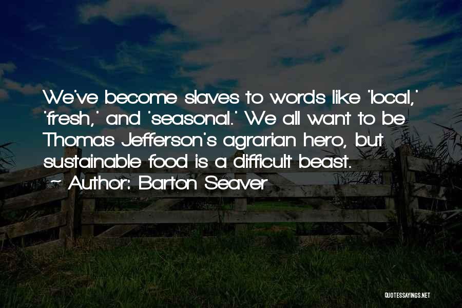 Thomas Jefferson Slaves Quotes By Barton Seaver
