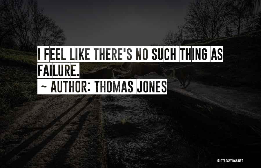 Thomas Jones Quotes 1136166