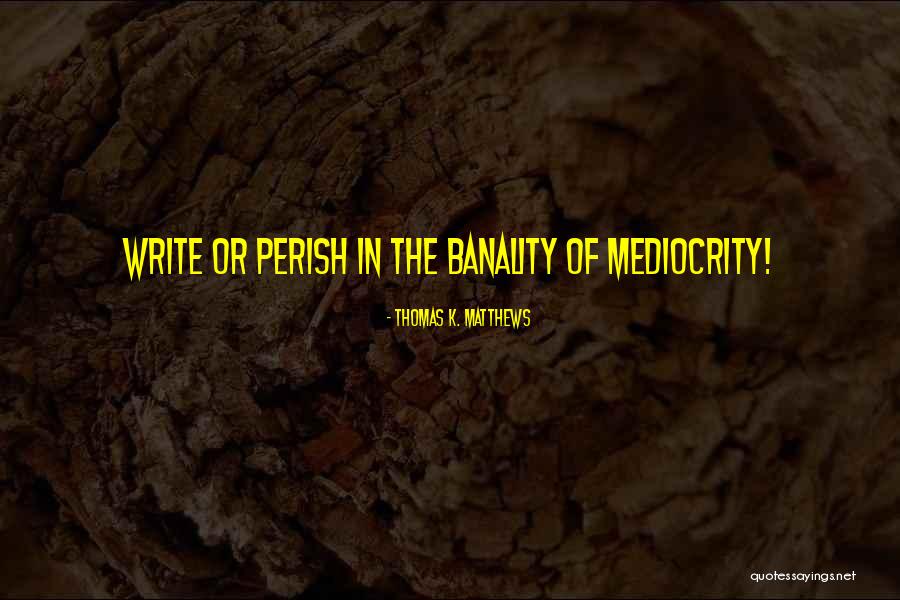 Thomas K. Matthews Quotes 407426 Thomas K. Matthews Quotes 407426