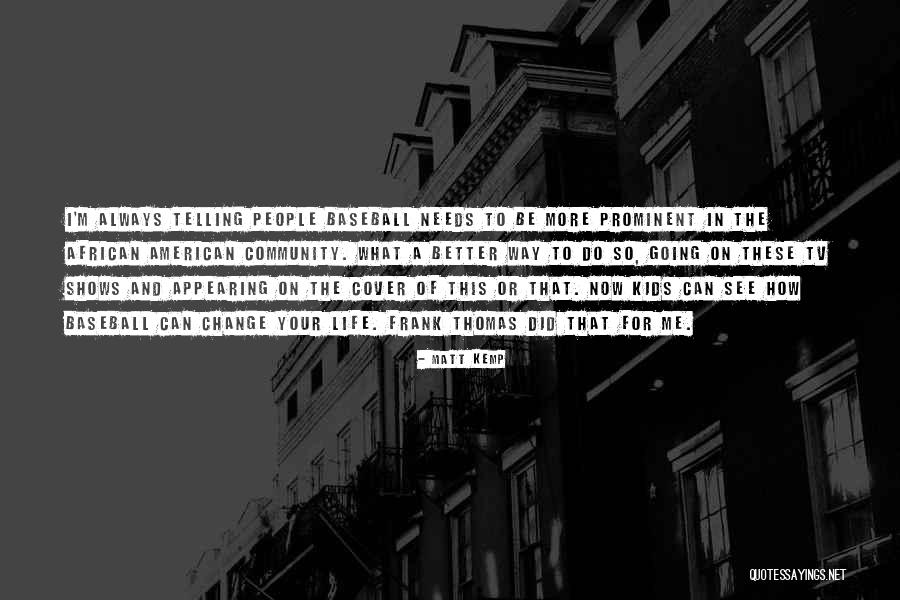 Thomas Kemp Quotes By Matt Kemp Thomas Kemp Quotes By Matt Kemp